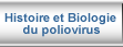 Histoire et Biologie du poliovirus