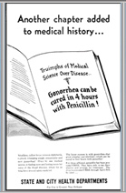 Image of Advertisement: "Another chapter added to medical history... Triumph of Medical Science Over Disease... Gonorrhea can be cured in 4 hours with Penicillin!
