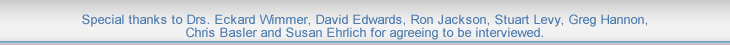 Special thanks to Drs. Eckard Wimmer, David Edwards, and Ron Jackson for agreeing to be interviewed