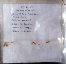 Letter dated 9-11-01. 'You can not stop us. We have this Anthrax. You die now. Are you afraid? Death to America. Death to Israel. Allah is great.'